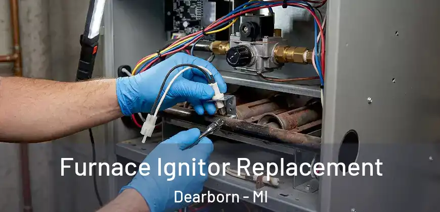  Furnace Ignitor Replacement Dearborn - MI