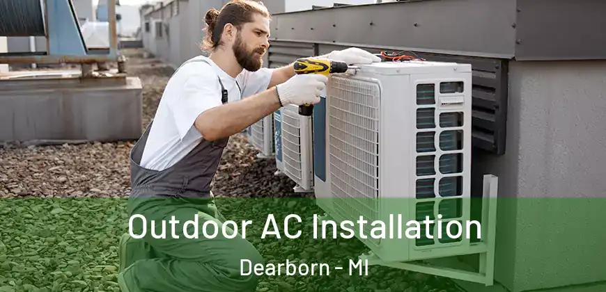  Outdoor AC Installation Dearborn - MI